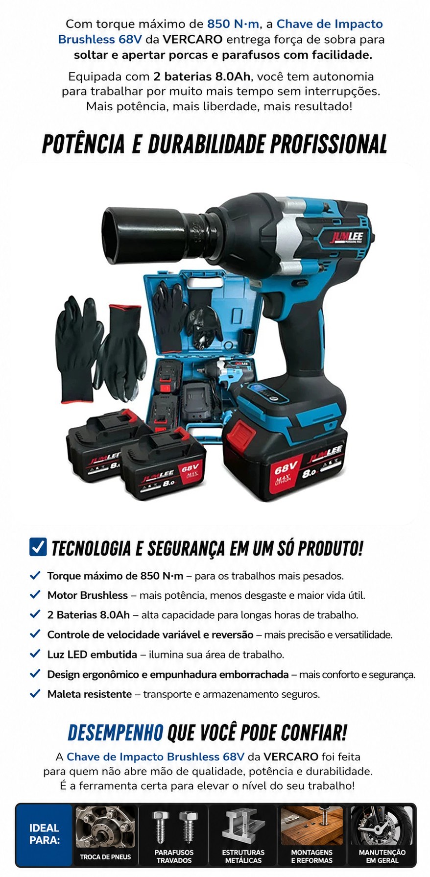 Tecnologia e segurança em um só produto: 850 N·m, motor brushless, 2 baterias 8.0Ah, velocidade variável com reversão, luz LED, design ergonômico e maleta resistente.
