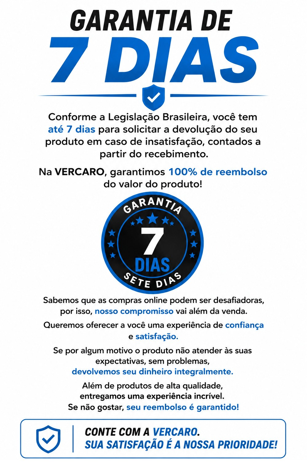 Garantia de 7 dias: até 7 dias para solicitar a devolução em caso de insatisfação, com 100% de reembolso do valor do produto.